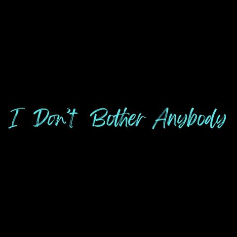 I Don't Bother Anybody