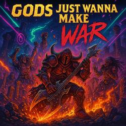 Gods Just Wanna Make War