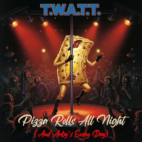 Pizza Rolls All Night (And Arby's Every Day) (feat. T.W.A.T.T.)