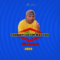 CHANGEM CUSTOM WAY YAH (feat. DII MOSSEH)