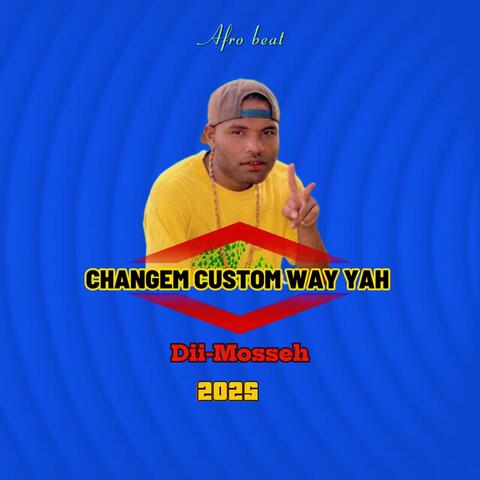 CHANGEM CUSTOM WAY YAH (feat. DII MOSSEH)