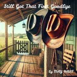 STILL l GOT THAT FIRST GOODBYE