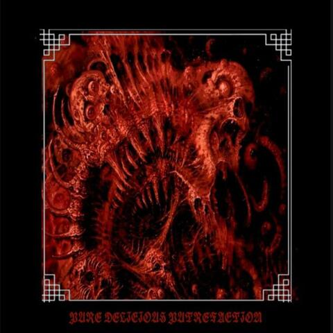 Pure Delicious Putrefaction