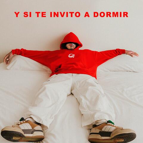 Y si te invito a dormir