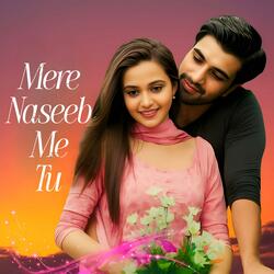 Mere Naseeb Me Tu