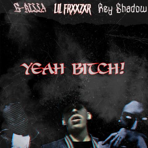 YEAH BITCH! (feat. Rey Shadow & G-RILLA)