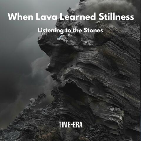 When Lava Learned Stillness