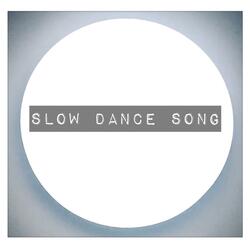Slow Dance Song