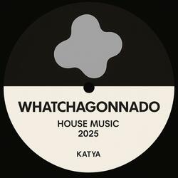 whatchagonnado