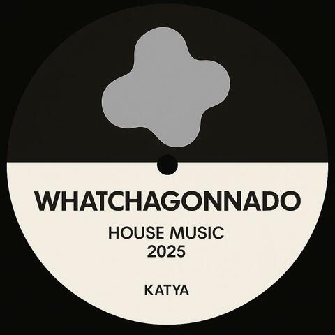 whatchagonnado