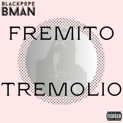Fremito, Tremolio - Blackpope Bman