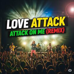Love Attack, Attack On Me (REMIX)