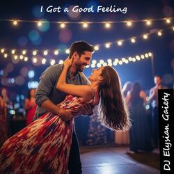 I Got a Good Feeling