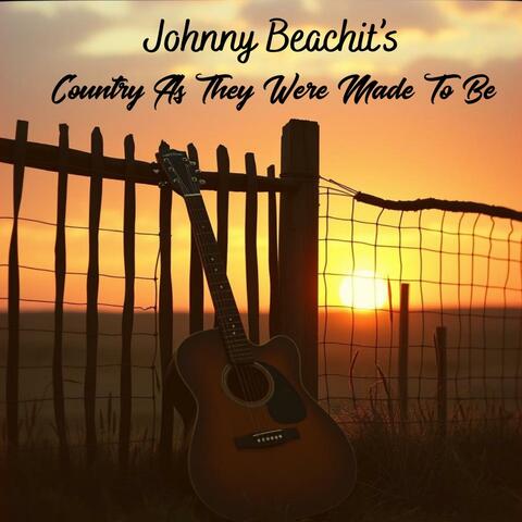 Johnny Beachit's Country As They Were Meant To Be