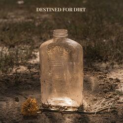 Destined For Dirt