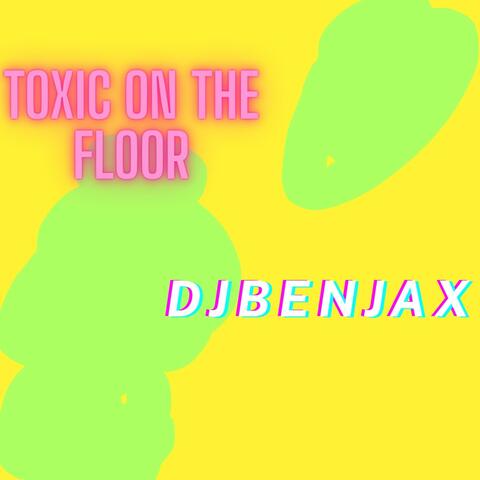 Toxic On The Floor