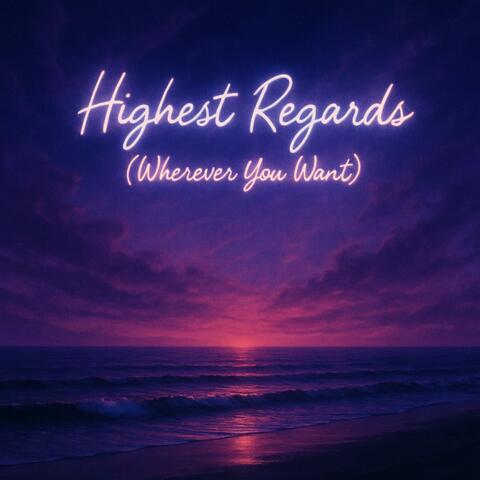 Highest Regards (Wherever You Want)