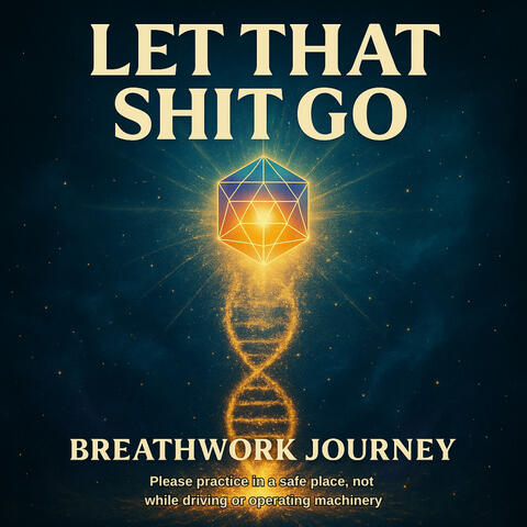 Let That Shit Go (Breathwork Journey)