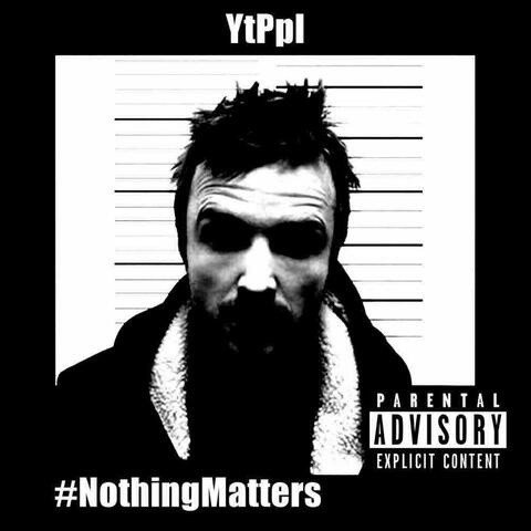 #NothingMatters