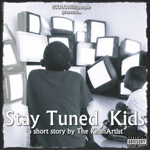 Stay Tuned, Kids