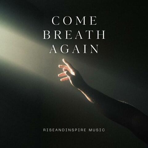 COME BREATH AGAIN