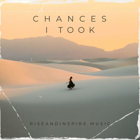CHANCES I TOOK