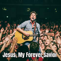Jesus, My Forever Savior (Live Version)
