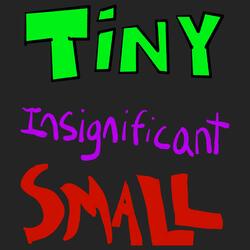Tiny Insignicant Small
