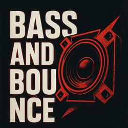 Bass and Bounce