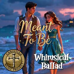 Meant To Be (Whimsical Ballad)