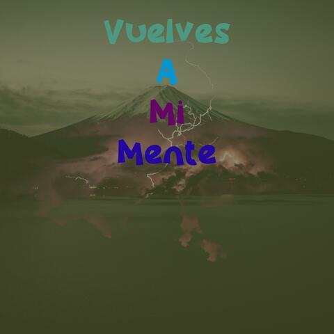 Vuelves A Mi Mente