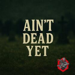 Ain't Dead Yet