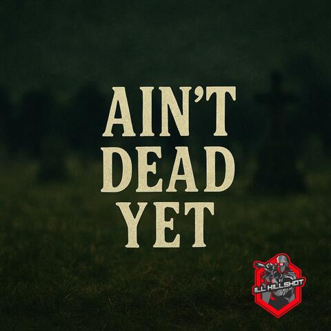 Ain't Dead Yet