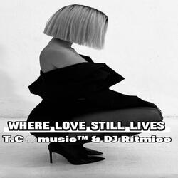 WHERE LOVE STILL LIVES