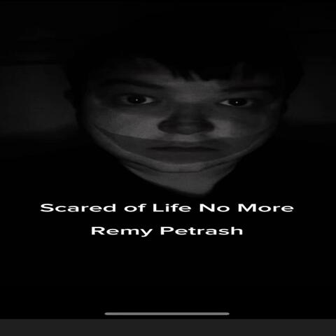 Scared of Life No More