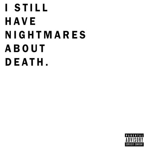I still have nightmares about death.