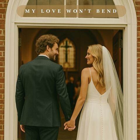 My Love Won't Bend