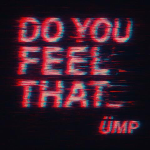 DO YOU FEEL THAT_