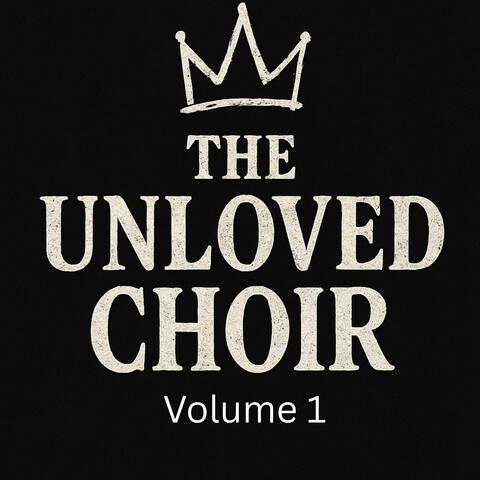 The Unloved Choir Volume 1