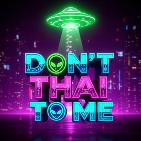 Don't Thai to Me (Alien)