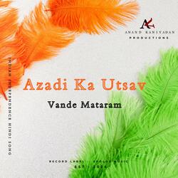 Azadi Ka Utsav | Vande Mataram | Indian Independence Hindi Song