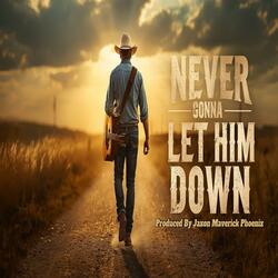 Never Gonna Let Him Down