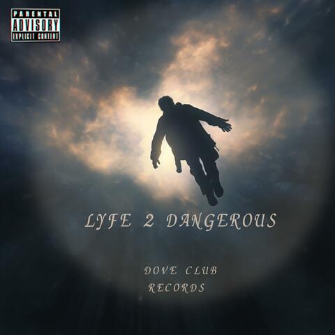 LYFË 2 DANGEROUS