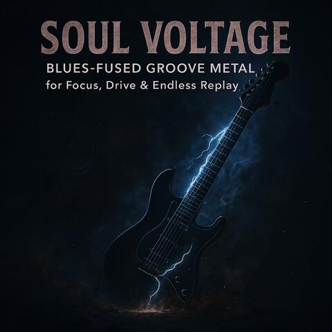 Soul Voltage – Blues-Fused Groove Metal for Focus, Drive & Endless Replay