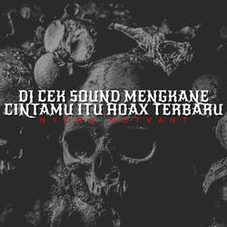 DJ CEK SOUND MENGKANE CINTAMU ITU HOAX TERBARU