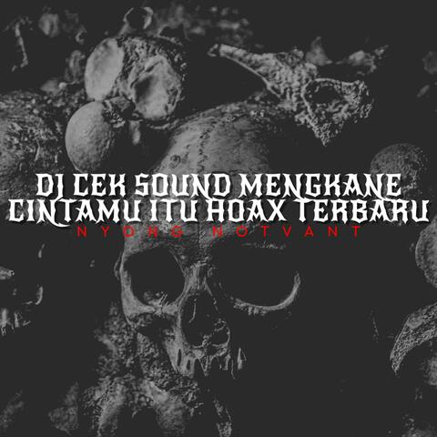 DJ CEK SOUND MENGKANE CINTAMU ITU HOAX TERBARU