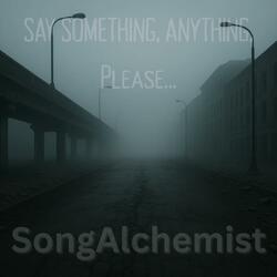 Say Something. Anything. Please