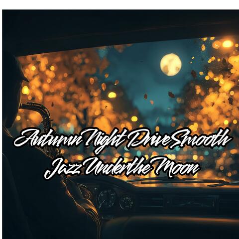 Autumn Night Drive Smooth Jazz Under the Moon