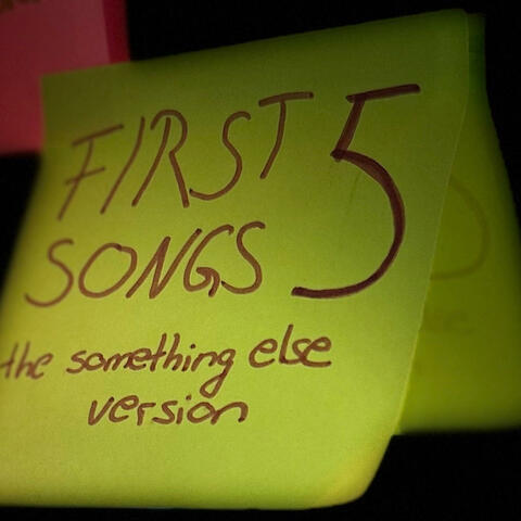 FIRST 5 SONGS: the something else version