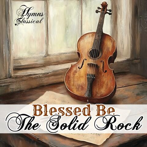 Blessed Be the Solid Rock